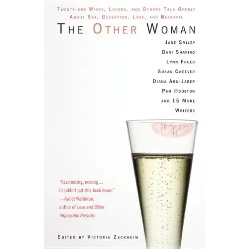 The Other Woman: Twenty-One Wives, Lovers, and Others Talk Openly about Sex, Deception, Love, and Betrayal