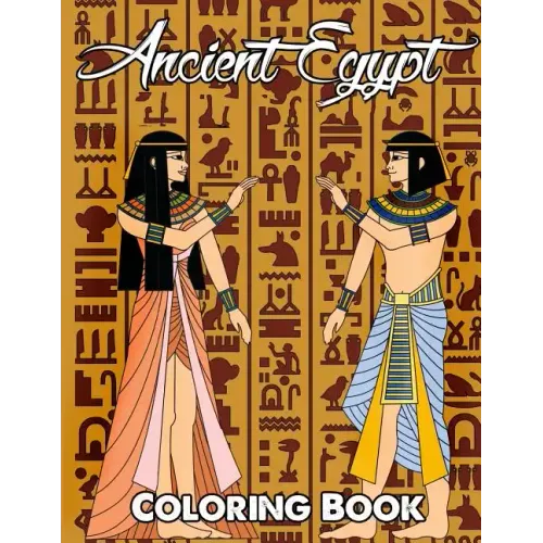 Ancient Egypt Coloring Book: Relieve Stress and Have Fun with Egyptian Symbols, Gods, Mythology, Hieroglyphics, and Pharaohs