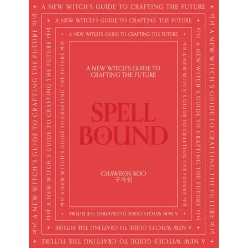 Spell Bound: A New Witch's Guide to Crafting the Future