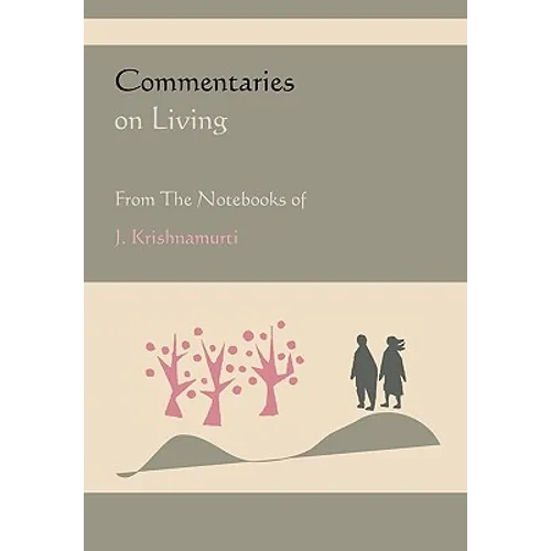 Commentaries on Living from the Notebooks of J. Krishnamurti