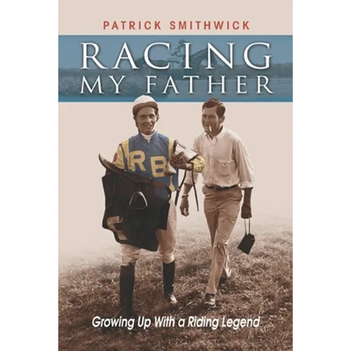 Racing My Father: Growing Up with a Riding Legend