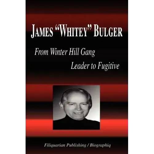 James Whitey Bulger - From Winter Hill Gang Leader to Fugitive (Biography)