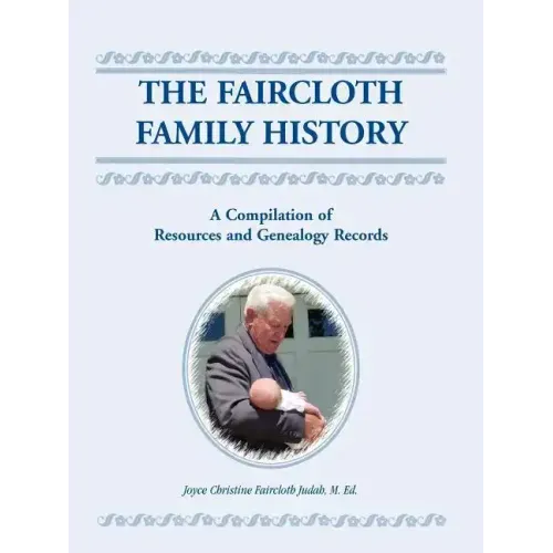 The Faircloth Family History: A Compilation of Resources and Genealogy Records
