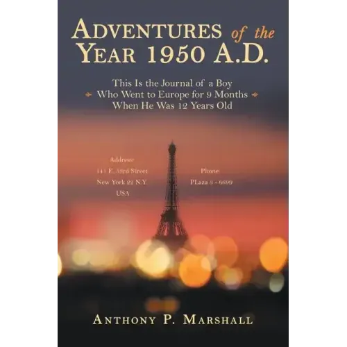 Adventures of the Year 1950 A.D.: This Is the Journal of a Boy Who Went to Europe for 9 Months When He Was 12 Years Old