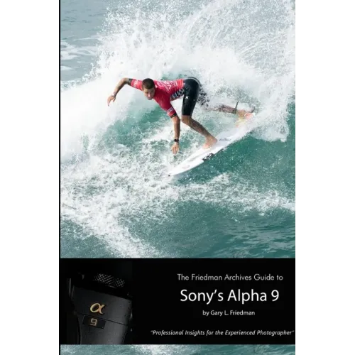 The Friedman Archives Guide to Sony's Alpha 9 (B&W Edition)