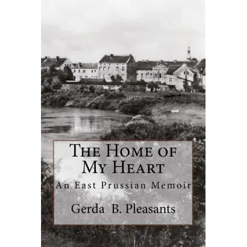 The Home of My Heart: An East Prussian Memoir
