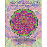 Meditative Geometry: A Sacred Geometry Coloring Book: A Sacred Geometry Coloring Book: Contemplate the Eternal Patterns - Paperback