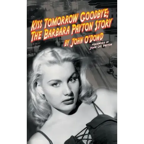 Kiss Tomorrow Goodbye: The Barbara Payton Story (2nd Ed.)
