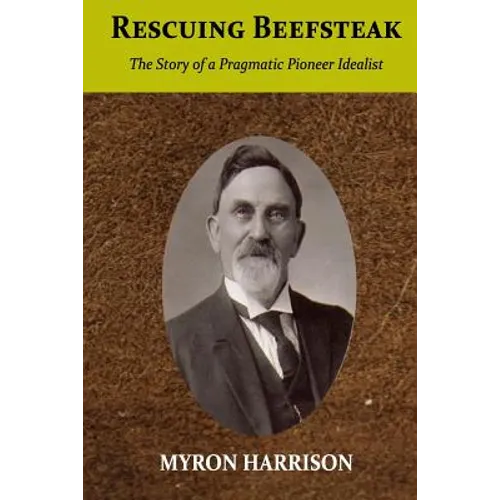 Rescuing Beefsteak: The Story of a Pragmatic Pioneer Idealist