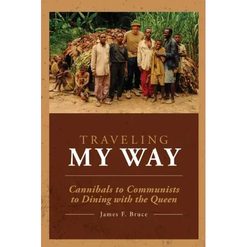 Traveling My Way: Cannibals to Communists to Dining with the Queen