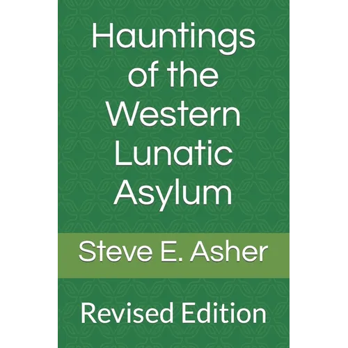 Hauntings of the Western Lunatic Asylum: Revised Edition
