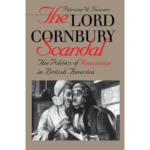 Lord Cornbury Scandal the Politics of Reputation in British America