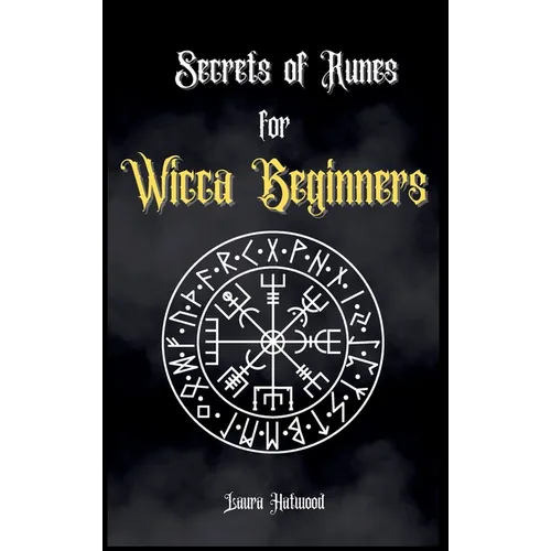 Secrets of Runes for Wicca Beginners: Start to learn how to Use Runes if you are an absolute wicca Beginner. How to become a Witch with the Ancient Kn
