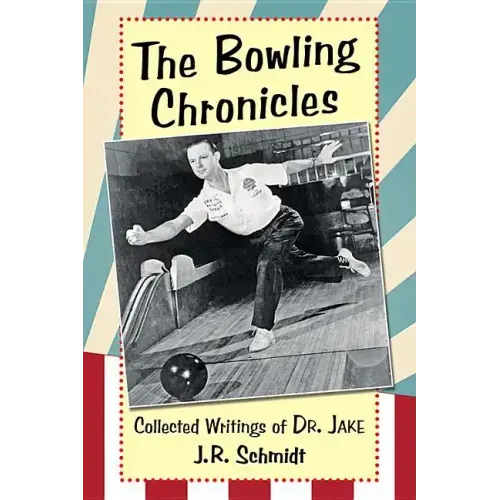 The Bowling Chronicles: Collected Writings of Dr. Jake