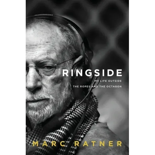 Ringside: My Life Outside The Ropes And The Octagon
