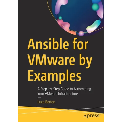 Ansible for Vmware by Examples: A Step-By-Step Guide to Automating Your Vmware Infrastructure