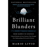 Brilliant Blunders: From Darwin to Einstein: Colossal Mistakes by Great Scientists That Changed Our Understanding of Life and the Universe