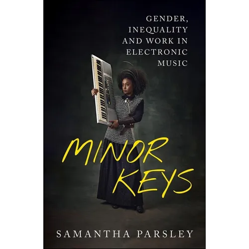 Minor Keys: Gender, Inequality and Work in Electronic Music
