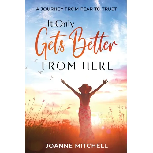 It Only Gets Better from Here: A Journey from Fear to Trust