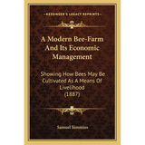 A Modern Bee-Farm And Its Economic Management: Showing How Bees May Be Cultivated As A Means Of Livelihood (1887)