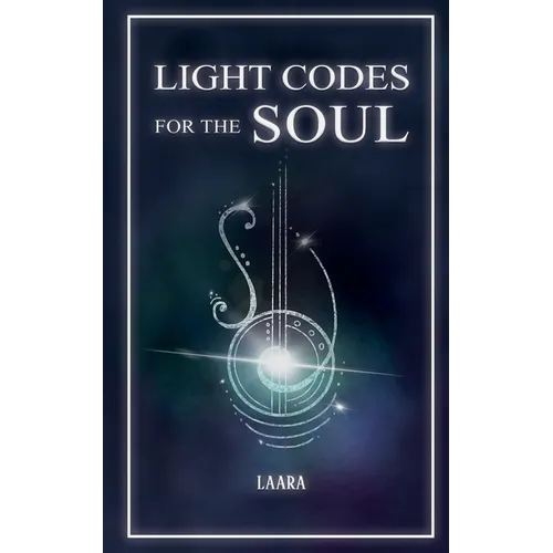 Light Codes for the Soul: Wisdom, Symbols, and Stories for Energy Healing and Ascension