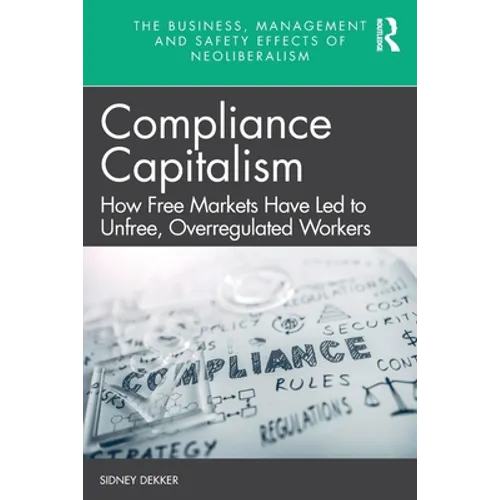 Compliance Capitalism: How Free Markets Have Led to Unfree, Overregulated Workers