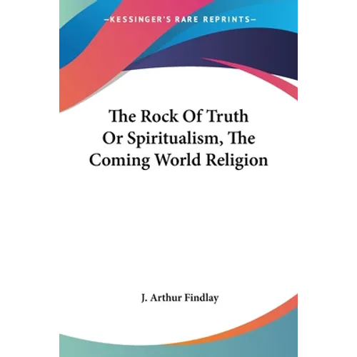 The Rock Of Truth Or Spiritualism, The Coming World Religion