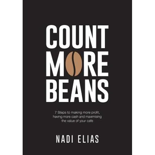 Count More Beans: 7 Steps to making more profit, having more cash and maximising the value of your cafe