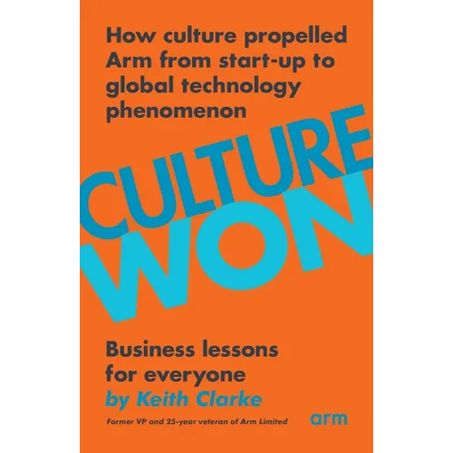 Culture Won: How culture propelled Arm from start-up to global technology phenomenon