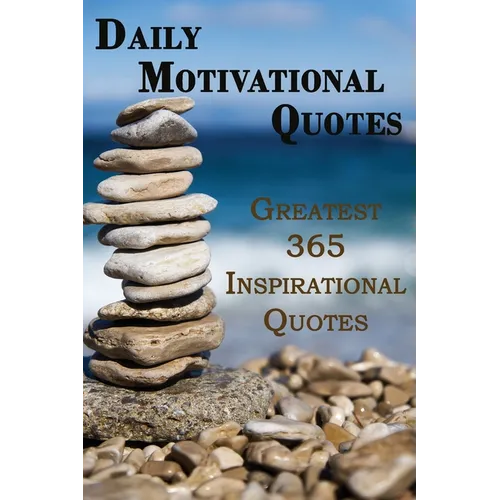 Daily Motivational Quotes: Greatest 365 Inspirational Quotes Book!