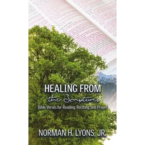 Healing From the Scriptures: Bible Verses for Reading, Reciting and Prayer