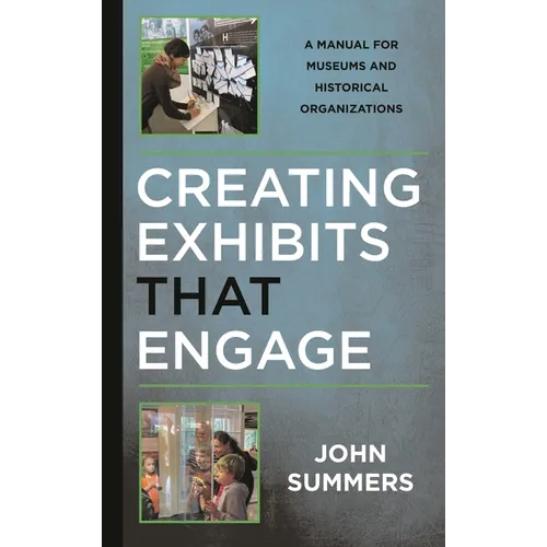 Creating Exhibits That Engage: A Manual for Museums and Historical Organizations