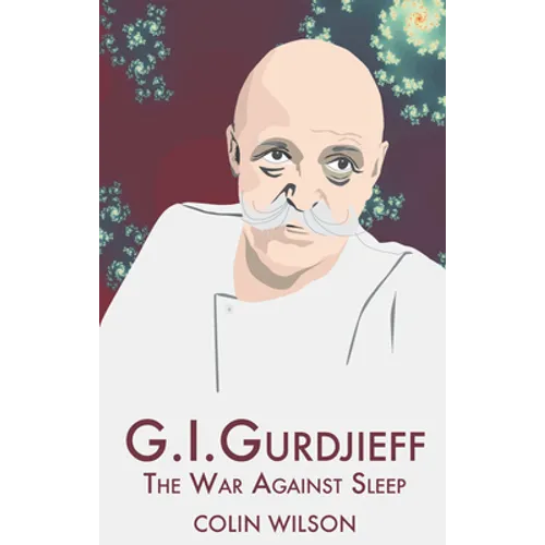 G.I. Gurdjieff: The War Against Sleep