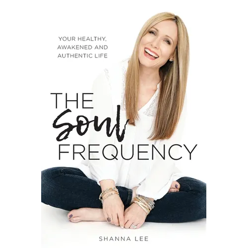 The Soul Frequency: Your Healthy, Awakened and Authentic Life