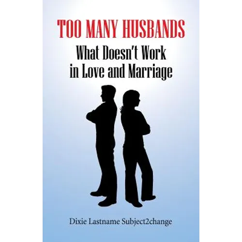 Too Many Husbands: What Doesn't Work in Love and Marriage