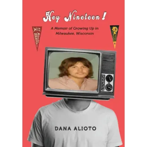 Hey Nineteen! A Memoir of Growing Up in Milwaukee, Wisconsin