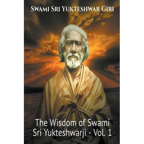 The Wisdom of Swami Sri Yukteshwarji - Vol.1