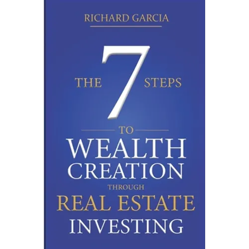 The Seven 7 Steps To Wealth Creation Through Real Estate Investing