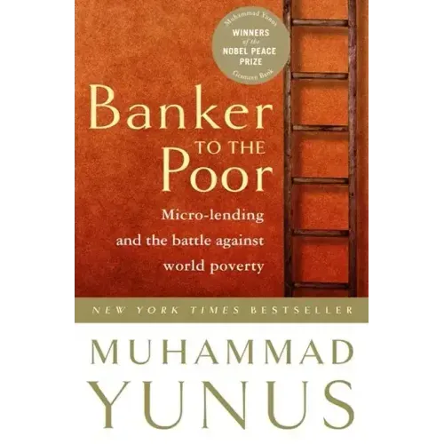 Banker to the Poor: Micro-Lending and the Battle Against World Poverty
