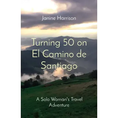Turning 50 on El Camino de Santiago: A Solo Woman's Travel Adventure
