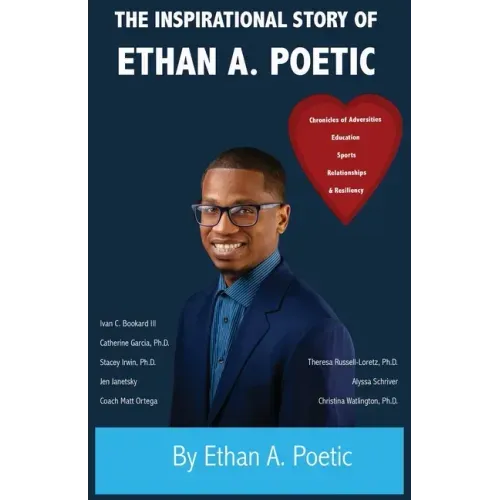 The Inspirational Story of Ethan A. Poetic: Chronicles of Adversities, Education, Sports, Relationships, and Resiliency