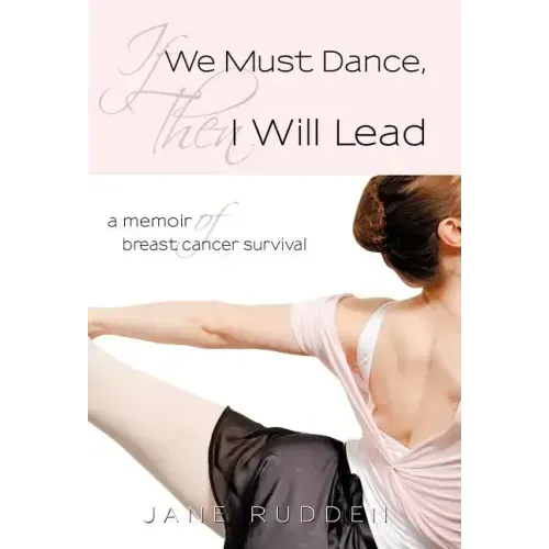 If We Must Dance, Then I Will Lead: A Memoir of Breast Cancer Survival