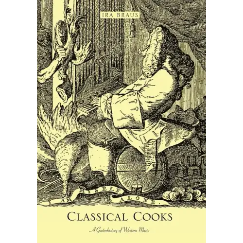 Classical Cooks: A Gastrohistory of Western Music
