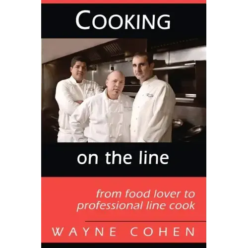 Cooking On The Line: From Food Lover to Professional Line Cook