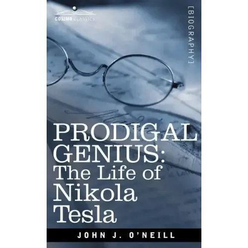 Prodigal Genius: The Life of Nikola Tesla