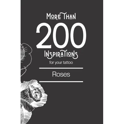 More than 200 inspirations for your tattoo: roses: You'll find in this book more than 200 designs to inspire you for your rose tattoo.