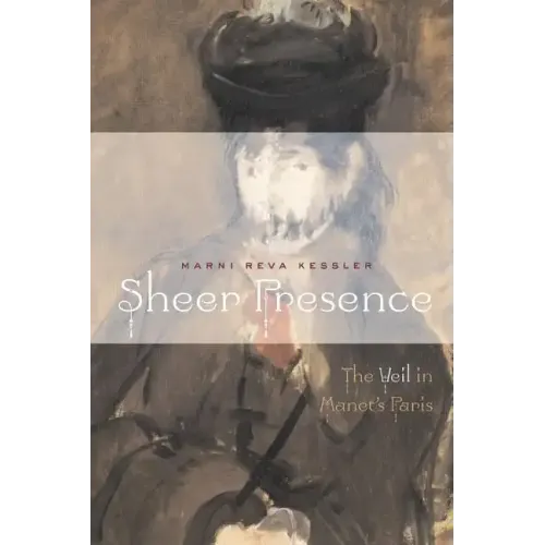 Sheer Presence: The Veil in Manet's Paris