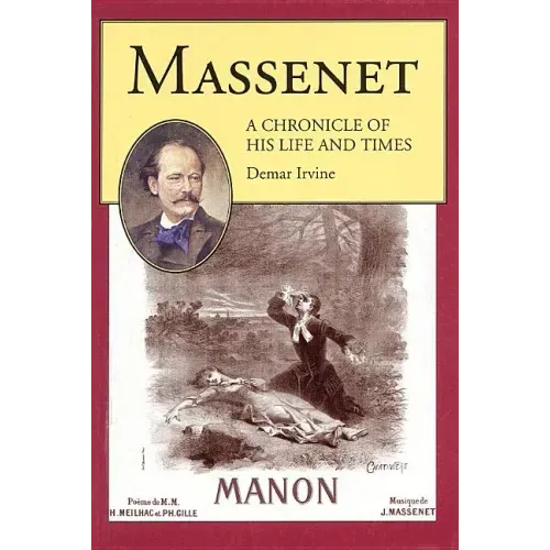 Massenet: A Chronicle of His Life and Times