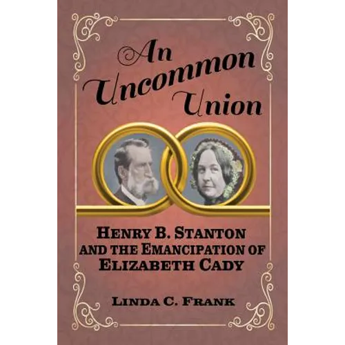An Uncommon Union: Henry B. Stanton and the Emancipation of Elizabeth Cady