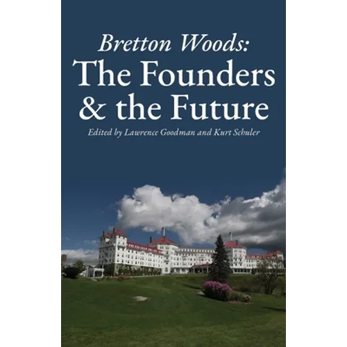 Bretton Woods: The Founders and the Future